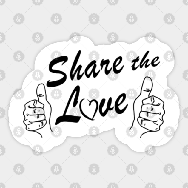 SHARE THE LOVE Share The Love Sticker TeePublic